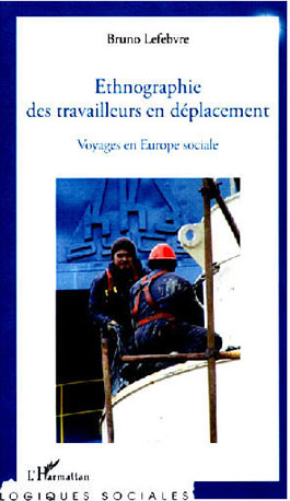 Bruno Lefebvre Ethnographie des travailleurs en déplacement L'Harmattan 2012
